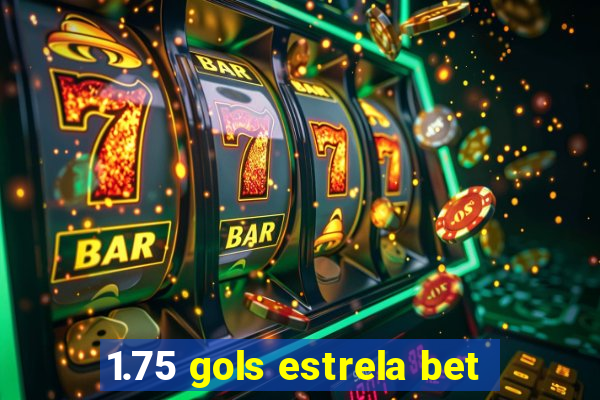 1.75 gols estrela bet